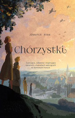Jennifer Ryan - Chórzystki / Jennifer Ryan - The Chilbury Ladies' Choir