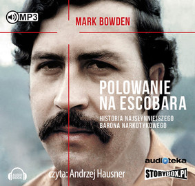 Mark Bowden - Polowanie na Escobara. Historia najsłynniejszego barona narkotykowego