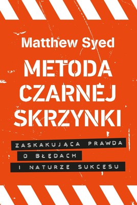 Matthew Syed - Metoda czarnej skrzynki. Zaskakująca prawda o naturze sukcesu / Matthew Syed - Black Box Thinking: The Surprising Truth About Success