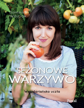 Dominika Wójciak - Sezonowe warzywo. Wegetariańska uczta