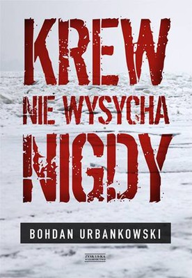 Bohdan Urbankowski - Krew nie wysycha nigdy