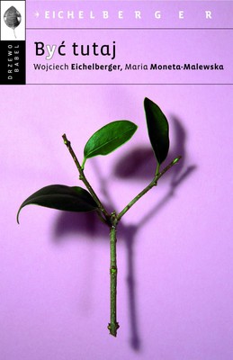 Wojciech Eichelberger, Maria Moneta-Malewska - Być tutaj