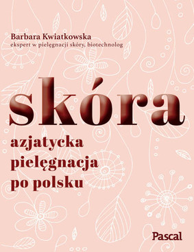 Barbara Kwiatkowska - Skóra. Azjatycka pielęgnacja po Polsku