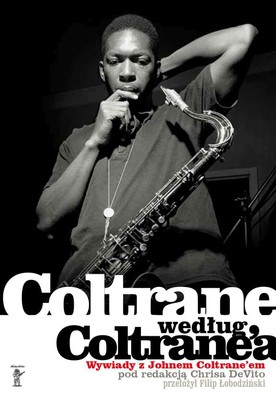 Chris DeVito - Coltrane według Coltrane'a. Wywiady z Johnem Coltrane'em