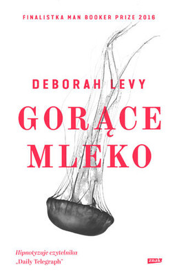 Deborah Levy - Gorące mleko