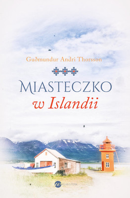 Guomundur Andri Thorsson - Miasteczko w Islandii / Guomundur Andri Thorsson - Valeyrarvalsinn