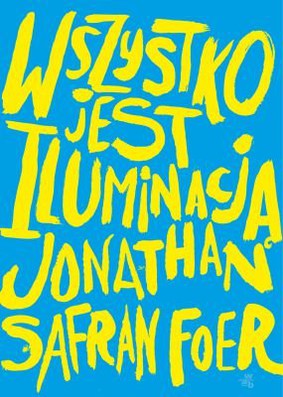 Jonathan Safran Foer - Wszystko jest iluminacją
