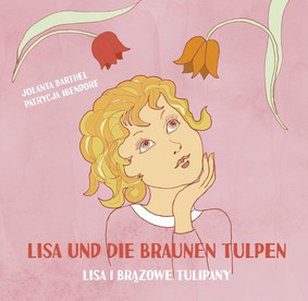 Joanna Barthel, Patrycja Ibendorf - Lisa i brązowe tulipany. Lisa und die Braunen Tulpen
