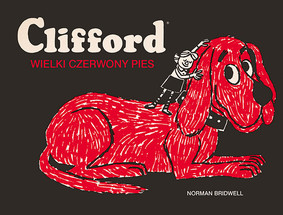 Norman Bridwell - Clifford. Wielki czerwony pies