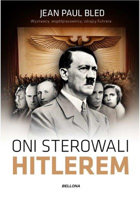 Jean Paul Bled - Oni sterowali Hitlerem