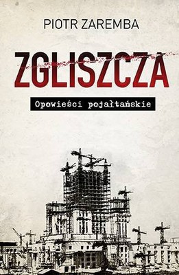 Piotr Zaremba - Zgliszcza. Opowieści pojałtańskie