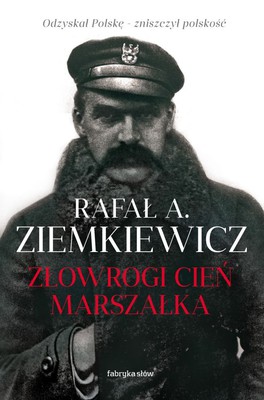 Rafał A. Ziemkiewicz - Złowrogi cień Marszałka