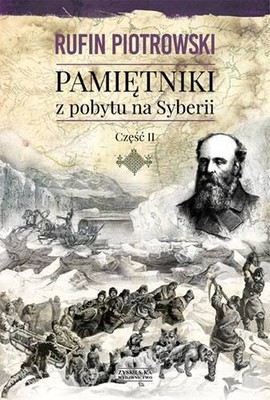 Rufin Piotrowski - Pamiętniki z pobytu na Syberii. Tom 2