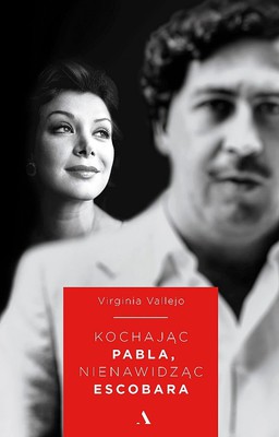 Virginia Vallejo - Kochając Pabla, nienawidząc Escobara / Virginia Vallejo - Amando A Pablo, Odiando A Escobar