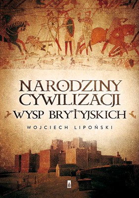 Wojciech Lipoński - Narodziny cywilizacji Wysp Brytyjskich