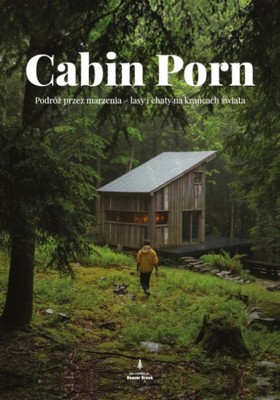 Zach Klain, Steven Leckart - Cabin porn / Zach Klain, Steven Leckart - Cabin Porn: Inspiration For Your Quiet Place Somewhere