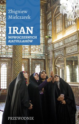 Zbigniew Mielczarek - Iran nowoczesnych ajatollahów