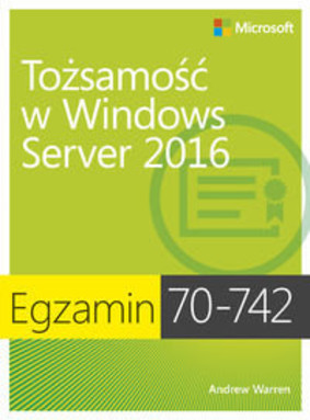 Andrew Warren - Egzamin 70-742. Tożsamość w Windows Server 2016