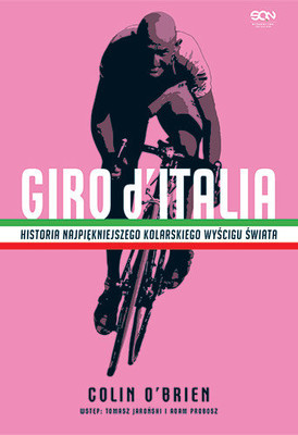 Colin O'Brien - Giro d'Italia. Historia najpiękniejszego kolarskiego wyścigu świata / Colin O'Brien - Giro D'Italia: The Story Of The World's Most Beautiful Bike Race