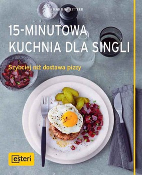 Martina Kittler - 15-minutowa kuchnia dla singli. Szybciej niż dostawa pizzy / Martina Kittler - 15-Minuten-Single-Küche: Schneller Als Der Pizza-Service
