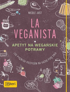 Nicole Just - La Veganista. Apetyt na wegańskie potrawy / Nicole Just - La Veganista: Lust Auf Vegane Küche