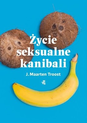 J. Maarten Troost - Życie seksualne kanibali