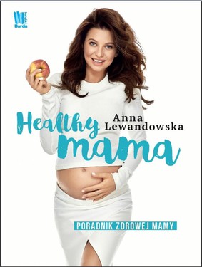 Anna Lewandowska - Healthy mama. Poradnik zdrowej mamy