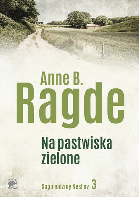 Anne B. Ragde - Saga rodziny Neshov. Tom 3. Na pastwiska zielone