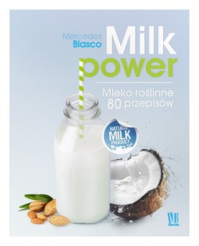 Mercedes Blasco - Milk power. Mleko roślinne 80 przepisów