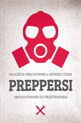 Wojciech Chełchowski, Andrzej Czuba - Preppersi. Przygotowani do przetrwania!