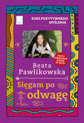 Beata Pawlikowska - Sięgam po odwagę. Kurs pozytywnego myślenia