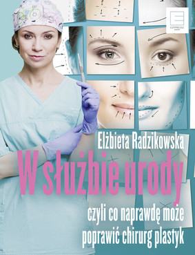 Elżbieta Radzikowska - W służbie urody czyli co naprawdę może poprawić chirurg plastyk