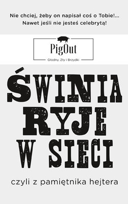 PigOut - Świnia ryje w sieci, czyli z pamiętnika hejtera