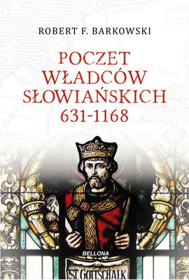 Robert F. Barkowski - Poczet władców słowiańskich 631-1168