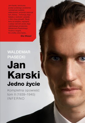 Waldemar Piasecki - Jan Karski. Jedno życie. Kompletna opowieść. Tom 2 (1939–1945): Inferno
