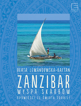 Beata Lewandowska-Kaftan - Zanzibar. Wyspa skarbów. Opowieści ze świata suahili