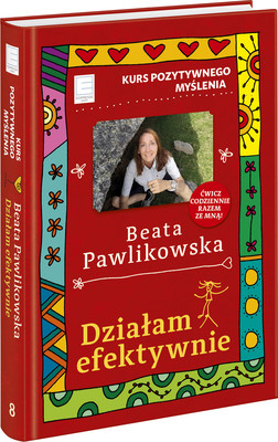Beata Pawlikowska - Działam efektywnie. Kurs pozytywnego myślenia