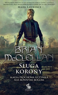Brian McClellan - Trylogia Magów Prochowych. Tom 4. Sługa korony