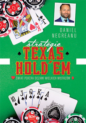 Daniel Negreanu - Strategie Texas Hold'em. Świat pokera oczami wielkich mistrzów / Daniel Negreanu - Power Hold'em Strategy