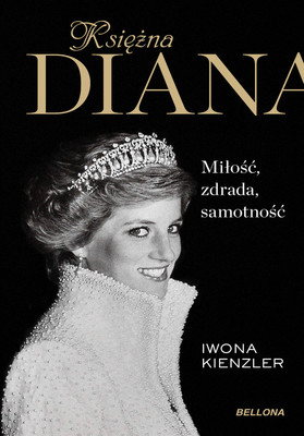 Iwona Kienzler - Księżna Diana. Miłość, zdrada, samotność