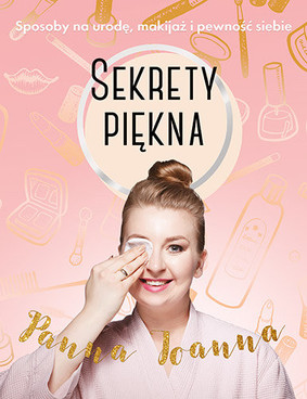 Joanna Poraska - Sekrety piękna. Sposoby na urodę, makijaż i pewność siebie
