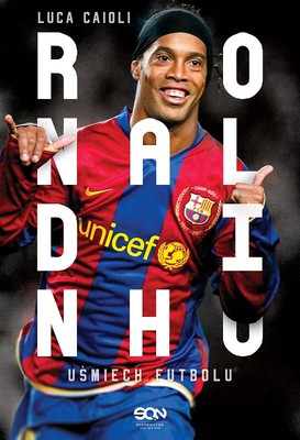 Luca Caioli - Ronaldinho. Uśmiech futbolu / Luca Caioli - Ronaldinho. La Sonrisa Del Fútbol