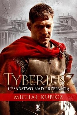 Michał Kubicz - Tyberiusz. Cesarstwo nad przepaścią