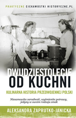 Aleksandra Zaprutko-Janicka - Dwudziestolecie od kuchni. Kulinaria historia przedwojennej Polski