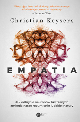 Christian Keysers - Empatia. Jak odkrycie neuronów lustrzanych zmienia rozumienie ludzkiej natury / Christian Keysers - Empathic Brain