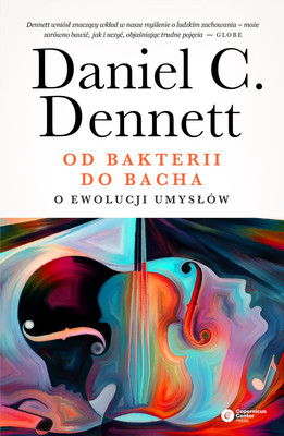 Daniel Dennett - Od bakterii do Bacha. O ewolucji umysłów