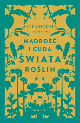 Jane Goodall, Gail Hudson - Mądrość i cuda świata roślin / Jane Goodall, Gail Hudson - The Seeds Of Hope