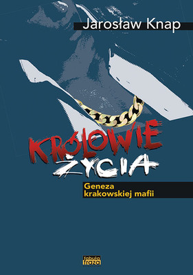 Jarosław Knap - Królowie życia. Geneza krakowskiej mafii