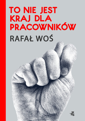 Rafał Woś - To nie jest kraj dla pracowników
