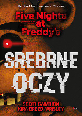 Scott Cawthon, Kira Breed-Wrisley - Srebrne oczy. Five Nights at Freddy's / Scott Cawthon, Kira Breed-Wrisley - Five Nights At Freddy's. The Silver Eyes